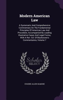 Modern American Law: A Systematic and Comprehensive Commentary on the Fundamental Principles of American Law and Procedure, Accompanied by