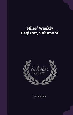 Niles' Weekly Register, Volume 50