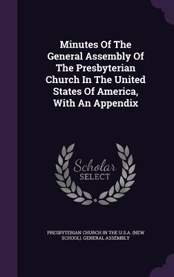 Minutes of the General Assembly of the Presbyterian Church in the United States of America, with an Appendix