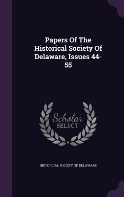 Papers of the Historical Society of Delaware, Issues 44-55