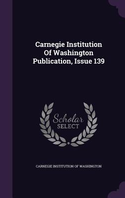 Carnegie Institution of Washington Publication, Issue 139