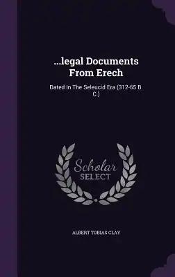 ...legal Documents From Erech: Dated In The Seleucid Era (312-65 B. C.)