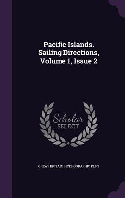 Pacific Islands. Sailing Directions, Volume 1, Issue 2