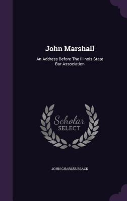John Marshall: An Address Before the Illinois State Bar Association