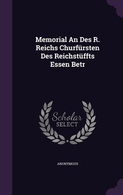 Memorial an Des R. Reichs Churfursten Des Reichstuffts Essen Betr