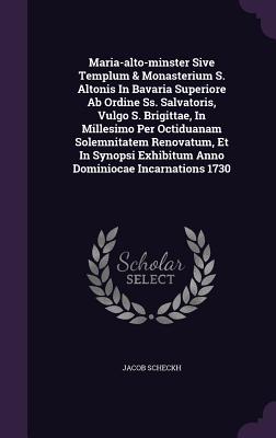 Maria-Alto-Minster Sive Templum & Monasterium S. Altonis in Bavaria Superiore AB Ordine SS. Salvatoris, Vulgo S. Brigittae, in Millesimo Per Octiduana