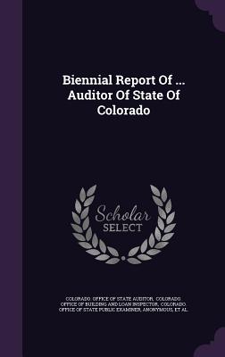 Biennial Report of ... Auditor of State of Colorado