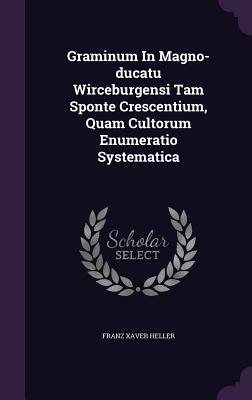 Graminum in Magno-Ducatu Wirceburgensi Tam Sponte Crescentium, Quam Cultorum Enumeratio Systematica