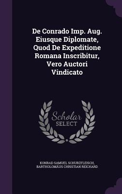 de Conrado Imp. Aug. Eiusque Diplomate, Quod de Expeditione Romana Inscribitur, Vero Auctori Vindicato