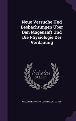 Neue Versuche Und Beobachtungen Uber Den Magensaft Und Die Physiologie Der Verdauung