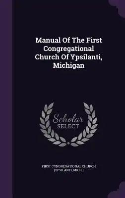 Manual Of The First Congregational Church Of Ypsilanti, Michigan