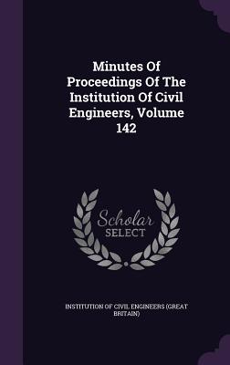Minutes of Proceedings of the Institution of Civil Engineers, Volume 142