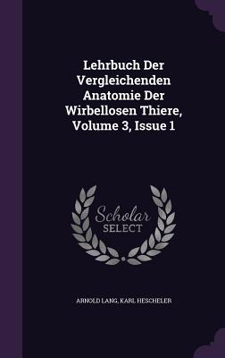 Lehrbuch Der Vergleichenden Anatomie Der Wirbellosen Thiere, Volume 3, Issue 1