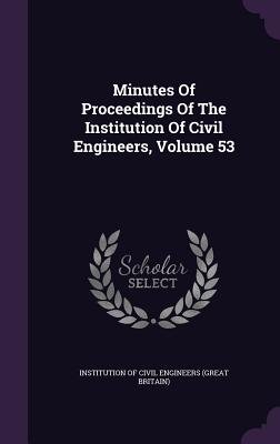 Minutes of Proceedings of the Institution of Civil Engineers, Volume 53