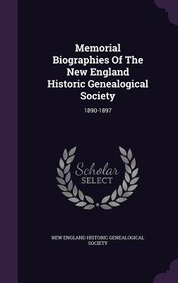 Memorial Biographies of the New England Historic Genealogical Society: 1890-1897