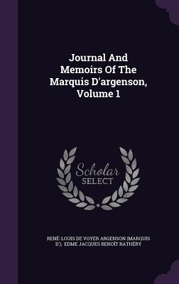 Journal And Memoirs Of The Marquis D'argenson, Volume 1