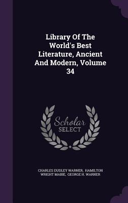 Library of the World's Best Literature, Ancient and Modern, Volume 34