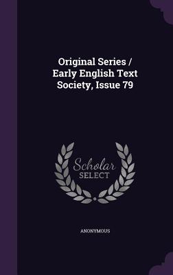 Original Series / Early English Text Society, Issue 79