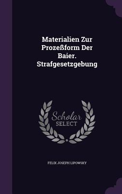 Materialien Zur Prozessform Der Baier. Strafgesetzgebung