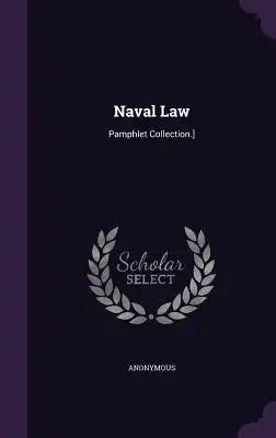 Naval Law: Pamphlet Collection.]