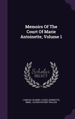 Memoirs of the Court of Marie Antoinette, Volume 1