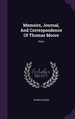 Memoirs, Journal, and Correspondence of Thomas Moore: Diary