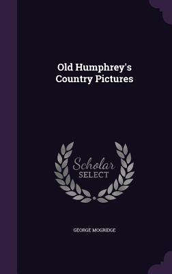 Old Humphrey's Country Pictures