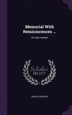 Memorial With Reminiscences ...: Of John Farmer