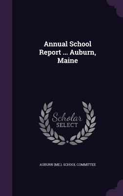Annual School Report ... Auburn, Maine