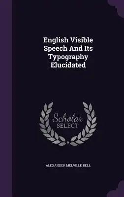 English Visible Speech And Its Typography Elucidated