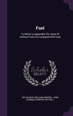 Fuel: To Which Is Appended the Value of Artifical Fuels as Compared with Coal