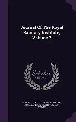 Journal Of The Royal Sanitary Institute, Volume 7