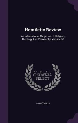 Homiletic Review: An International Magazine of Religion, Theology and Philosophy, Volume 53