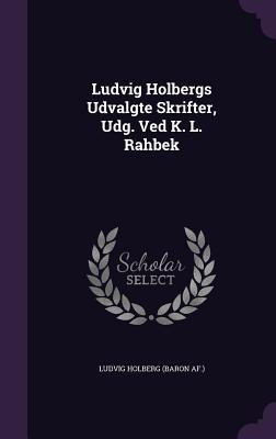 Ludvig Holbergs Udvalgte Skrifter, Udg. Ved K. L. Rahbek