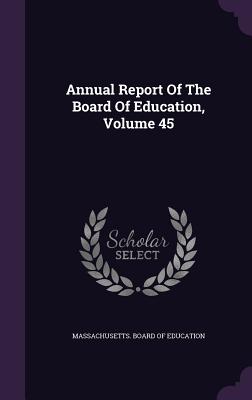 Annual Report of the Board of Education, Volume 45