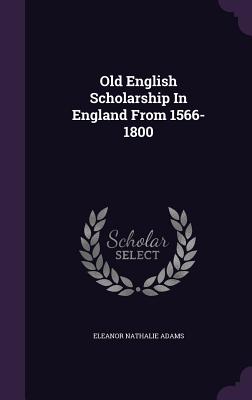 Old English Scholarship in England from 1566-1800