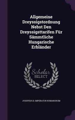 Allgemeine Dreyssigstordnung Nebst Den Dreyssigsttarifen Fur Sammtliche Hungarische Erblander
