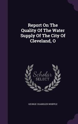 Report on the Quality of the Water Supply of the City of Cleveland, O
