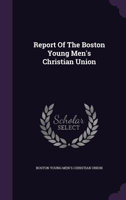 Report of the Boston Young Men's Christian Union