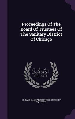 Proceedings of the Board of Trustees of the Sanitary District of Chicago