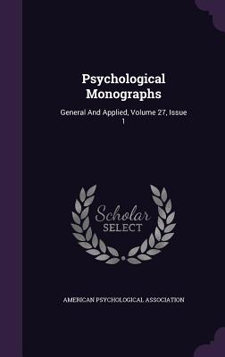 Psychological Monographs: General and Applied, Volume 27, Issue 1