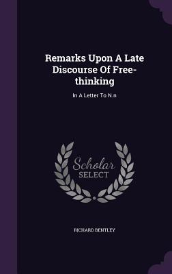 Remarks Upon a Late Discourse of Free-Thinking: In a Letter to N.N