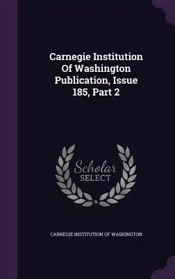 Carnegie Institution of Washington Publication, Issue 185, Part 2