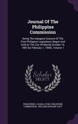 Journal of the Philippine Commission: Being the Inaugural Session of the First Philippine Legislature, Begun and Held at the City of Manila October 16