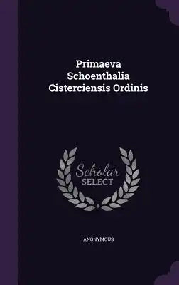 Primaeva Schoenthalia Cisterciensis Ordinis