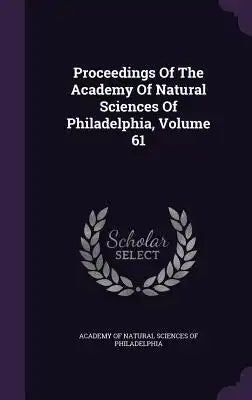 Proceedings of the Academy of Natural Sciences of Philadelphia, Volume 61