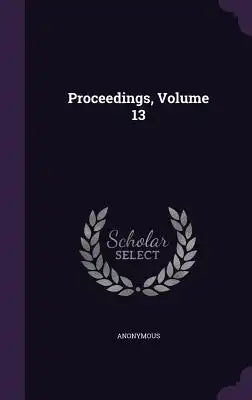 Proceedings, Volume 13