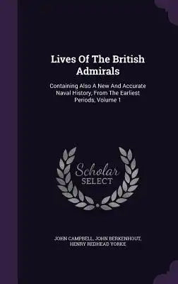 Lives of the British Admirals: Containing Also a New and Accurate Naval History, from the Earliest Periods, Volume 1