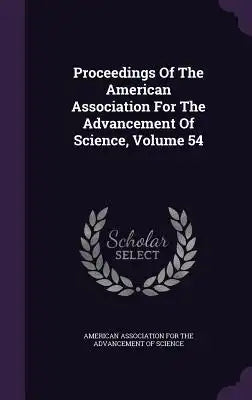 Proceedings of the American Association for the Advancement of Science, Volume 54