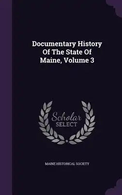 Documentary History Of The State Of Maine, Volume 3
